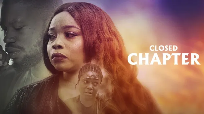 [Movie] Closed Chapter – Nollywood Movie
